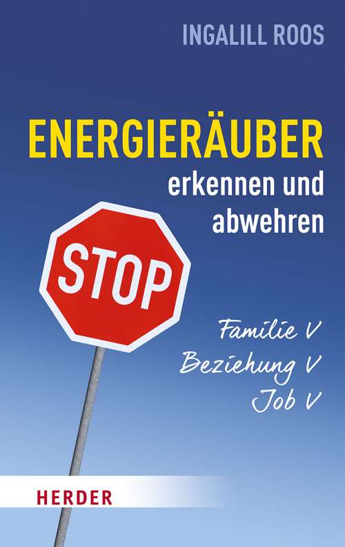 Energieräuber in Familie, Beziehung und Job erkennen und abwehren