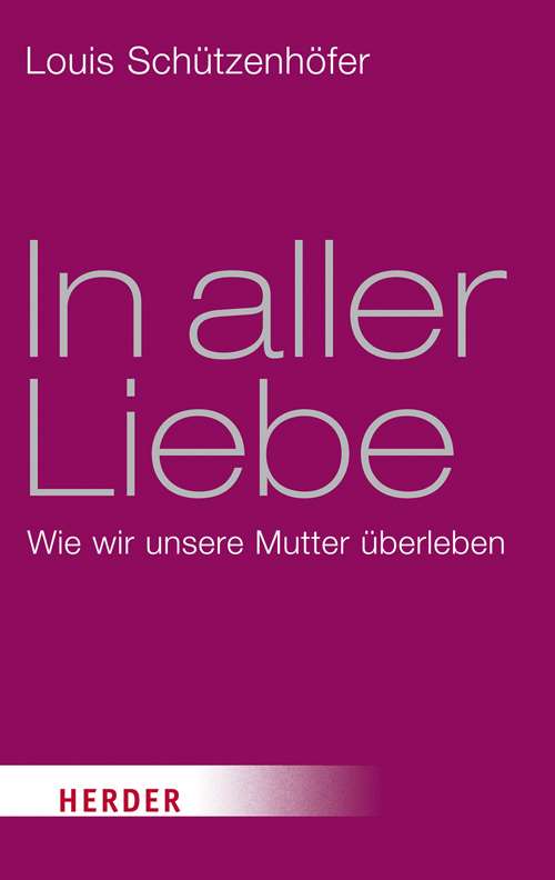 In Aller Liebe Wie Wir Unsere Mutter Uberleben