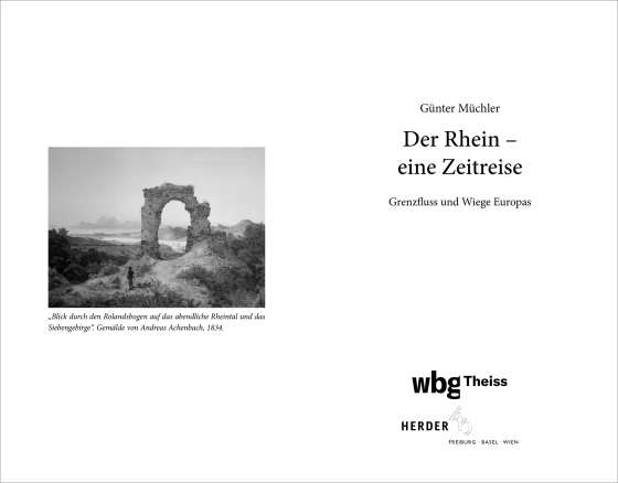 Der Rhein – eine Zeitreise. Grenzfluss und Wiege Europas