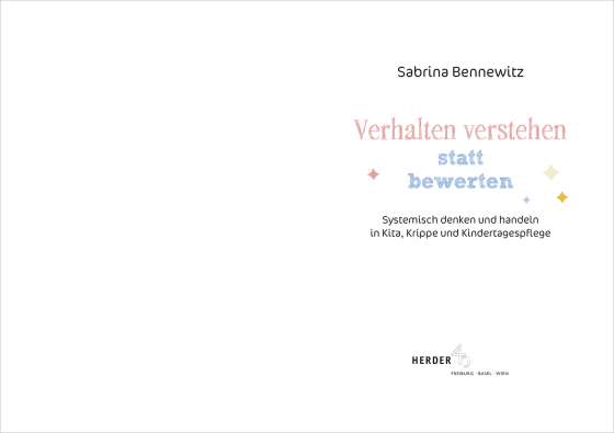 Verhalten verstehen statt bewerten. Systemisch denken und handeln in Kita, Krippe und Kindertagespflege